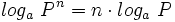 log_a \ P^n=n \cdot log_a \ P