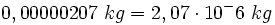 0,00000207 \ kg = 2,07 \cdot 10^-6 \ kg