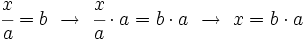 \cfrac{x}{a}=b \ \rightarrow \ \cfrac{x}{a} \cdot a=b \cdot a \ \rightarrow \ x=b \cdot a