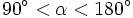 90^\circ< \alpha <180^\circ