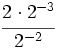 \cfrac{2 \cdot 2^{-3}}{2^{-2}}\;