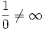 \frac{1}{0}\ne\infty