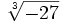 \sqrt[3]{-27}\;