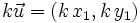 k \vec{u}=(k \, x_1,k \, y_1)