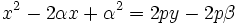 x^2 -2 \alpha x + \alpha^2=2py-2p \beta\,