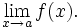 \lim_{x \to a}f(x).