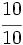 \cfrac{10}{10}