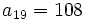 a_{19}=108 \;