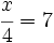 \cfrac{x}{4}=7\;