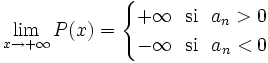 \lim_{x \to + \infty} P(x)= \begin{cases} +\infty \ \ \mbox{si} \ \ a_n>0 \\ -\infty \ \ \mbox{si} \ \ a_n<0  \end{cases}
