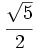 \cfrac{\sqrt{5}}{2}