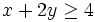 x+2y \ge 4 \;