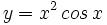 y=x^2\,cos \, x\;