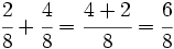 \cfrac{2}{8}+\cfrac{4}{8}=\cfrac{4+2}{8} = \cfrac{6}{8}