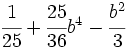 \cfrac{1}{25}+\cfrac{25}{36} b^4 - \cfrac{b^2}{3}\;