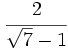 \cfrac{2}{\sqrt{7}-1}