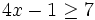 4x-1 \ge 7\;