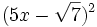 (5x-\sqrt{7})^2\,