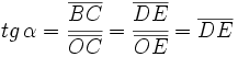 tg \, \alpha = \cfrac {\overline{BC}}{\overline{OC}}=\cfrac{\overline{DE}}{\overline{OE}}=\overline{DE}