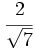 \cfrac{2}{\sqrt{7}}