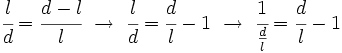 \cfrac{l}{d}=\cfrac{d-l}{l} \ \rightarrow \ \cfrac{l}{d}=\cfrac{d}{l}-1 \ \rightarrow \ \cfrac{1}{{d \over l}}=\cfrac{d}{l}-1