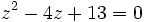 z^2-4z+13=0\,