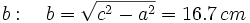 b: \quad b=\sqrt{c^2-a^2}=16.7 \, cm