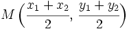 M \, \Big( \cfrac{x_1+x_2}{2},\, \cfrac{y_1+y_2}{2} \Big)