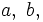 a,\ b,\;\!