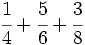 \cfrac{1}{4} + \cfrac{5}{6} + \cfrac{3}{8}