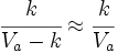 \cfrac{k} {V_a - k} \approx \cfrac{k} {V_a}