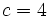 c=4\;\!