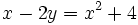 x-2y=x^2+4\;\!