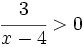 \cfrac{3}{x-4} > 0\;