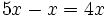 5x-x=4x \!