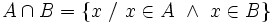 A\cap B = \{x~/~x\in A \ \and \ x\in B\}