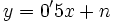 y= 0'5x+n\,