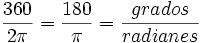 \frac{360}{2\pi} = \frac{180}{\pi} = \frac{grados}{radianes}