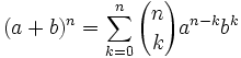 (a+b)^n=\sum_{k=0}^n{n \choose k}a^{n-k}b^k