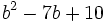 b^2-7b+10\;