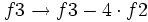 f3 \rightarrow f3 -4 \cdot f2
