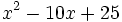 x^2-10x+25\;