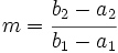 m=\cfrac{b_2-a_2}{b_1-a_1}