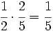 \cfrac{1}{2} \cdot \cfrac{2}{5}=\cfrac{1}{5}