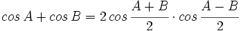 cos \, A + cos \, B = 2 \, cos \, \cfrac{A+B}{2} \cdot cos \, \cfrac{A-B}{2}