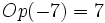 Op(-7)=7\;