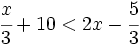 \cfrac{x}{3}+10 < 2x-\cfrac{5}{3}\;