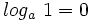 log_a \ 1=0