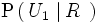 \mathrm{P} \left(   \, U_1 \, \left| \, R \, \, \right. \right)