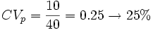 {CV_p}={10 \over 40}= 0.25 \rightarrow 25%